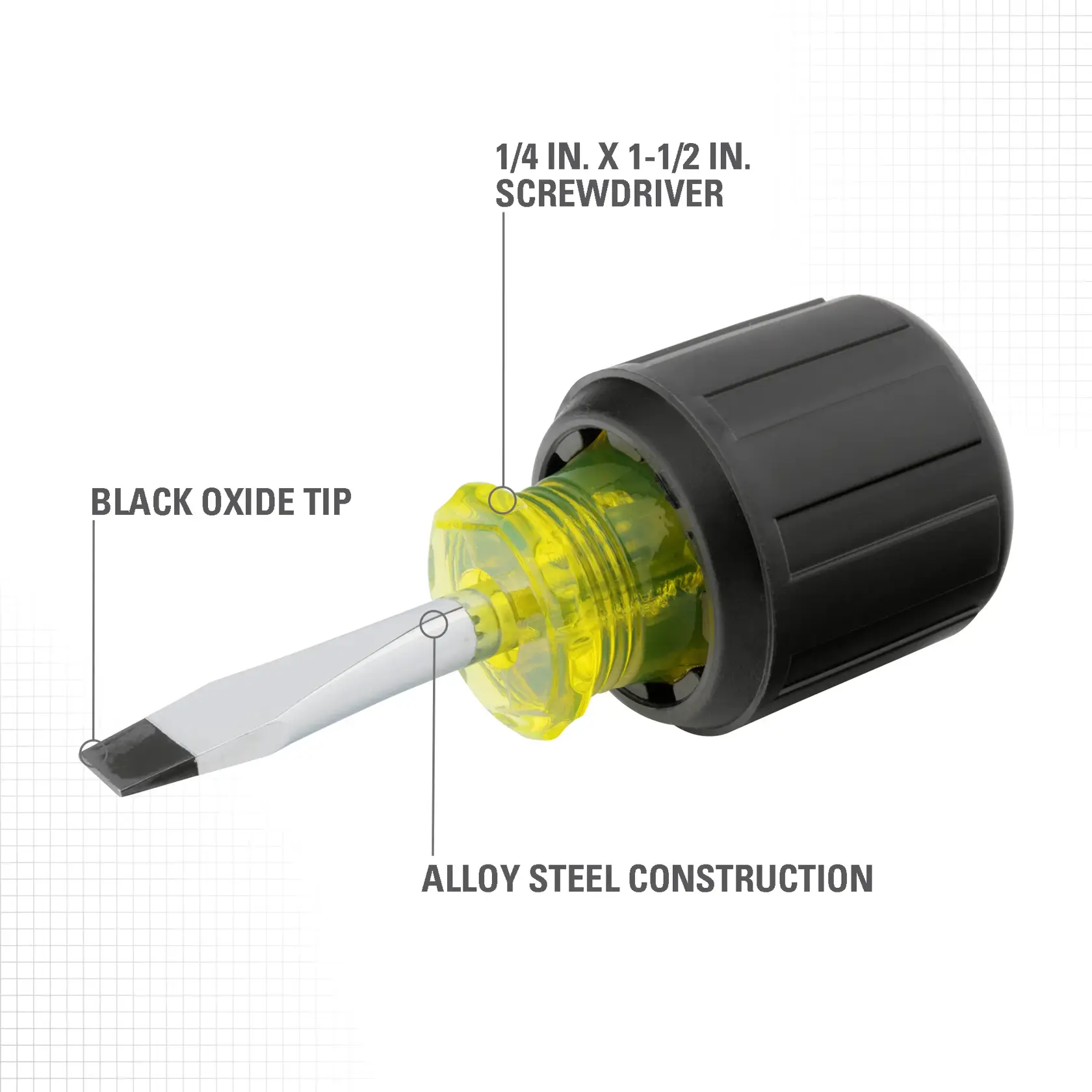 A short stubby screwdriver with a black oxide tip, transparent yellow and black handle. Annotations indicate '1/4 in. x 1-1/2 in. screwdriver', 'black oxide tip', and 'alloy steel construction.'